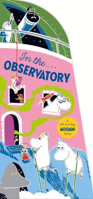 Cover Image for In the Observatory: A Lift-The-Flap Moomin Story -- Tove Jansson, Board Books