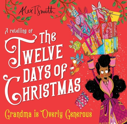 Cover Image for Grandma Is Overly Generous: A Retelling of the Twelve Days of Christmas -- Alex T. Smith, Hardcover
