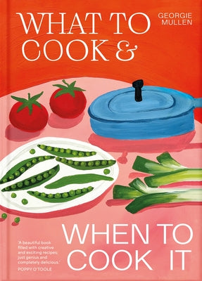 Cover Image for What to Cook & When to Cook It: A Simple, Seasonal Vegetarian Recipe Book -- Georgie Mullen, Hardcover