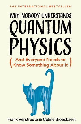 Cover Image for Why Nobody Understands Quantum Physics: The Story of the Science That Shapes Our World -- Frank Verstraete, Hardcover