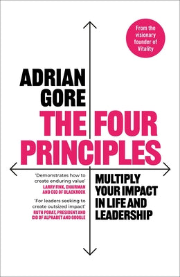 Cover Image for The Four Principles: Multiply Your Impact in Life and Leadership -- Adrian Gore, Hardcover