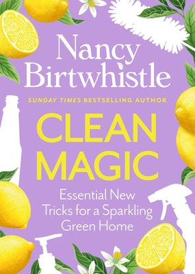Cover Image for Clean Magic: Essential New Tricks for a Sparkling Green Home. the Instant #1 Sunday Times Bestseller -- Nancy Birtwhistle, Hardcover