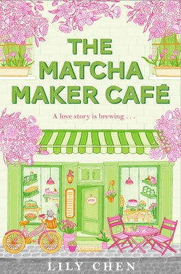 Cover Image for The Matcha Maker Café: The Cosy Small-Town, Opposites Attract Romance -- Lily Chen, Paperback