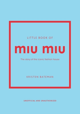Cover Image for Little Book of Miu Miu: The Story of the Iconic Fashion House -- Kristen Bateman, Hardcover