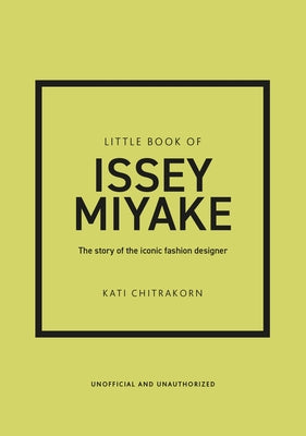Cover Image for Little Book of Issey Miyake: The Story of the Iconic Fashion Designer -- Kati Chitrakorn, Hardcover