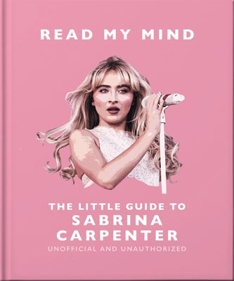 Cover Image for Read My Mind: The Little Guide to Sabrina Carpenter -- Oh, Hardcover