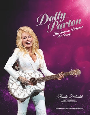 Cover Image for Dolly Parton: The Stories Behind the Songs: The Very Best Tracks, Explored and Explained -- Annie Zaleski, Hardcover