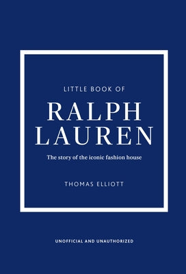 Cover Image for Little Book of Ralph Lauren: The Story of the Iconic Fashion House -- Thomas Elliott, Hardcover