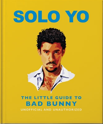 Cover Image for Solo Yo: The Little Guide to Bad Bunny -- Oh, Hardcover