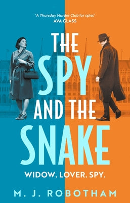 Cover Image for The Spy and the Snake: An Exhilarating New Novel from the Author of the Good Housekeeping Reader Favourite -- M. J. Robotham, Hardcover