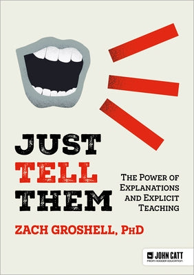 Cover Image for Just Tell Them: The Power of Explanations and Explicit Teaching -- Zach Groshell, Paperback