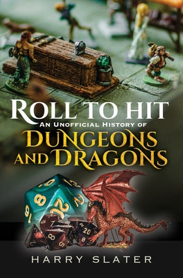 Cover Image for Roll to Hit: An Unofficial History of Dungeons and Dragons -- Harry Slater, Hardcover