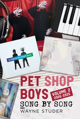 Cover Image for Pet Shop Boys: Song by Song: Volume 2 2005-2025 -- Wayne Studer, Hardcover