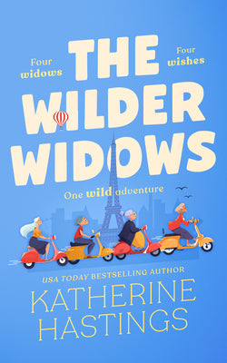 Cover Image for The Wilder Widows: A Hilarious and Heartwarming Laugh-Out-Loud Women's Fiction Book about Four Widows, Four Wishes, and One Wild Adventure -- Katherine Hastings, Paperback