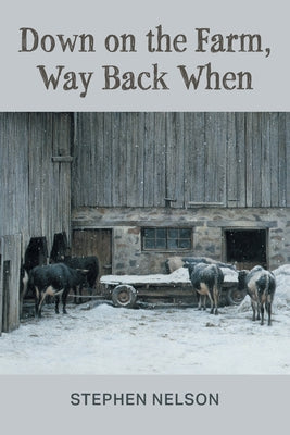 Cover Image for Down on the Farm, Way Back When -- Stephen Nelson, Paperback