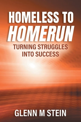 Cover Image for Homeless to Homerun: Turning Struggles Into Success -- Glenn M. Stein, Paperback
