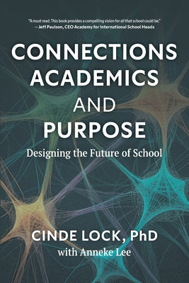 Cover Image for Connections, Academics, and Purpose: Designing the Future of School -- Cinde Lock, Paperback