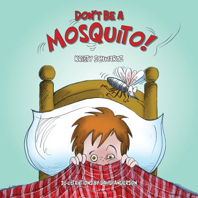Cover Image for Don't Be A Mosquito! -- Kristy Schwartz, Paperback