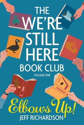 Cover Image for The We're Still Here Book Club. Volume One: Elbows Up! -- Jeff Richardson, Paperback