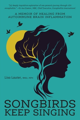 Cover Image for Songbirds Keep Singing: A Memoir of Healing from Autoimmune Brain Inflammation -- Lisa Lauter, Paperback