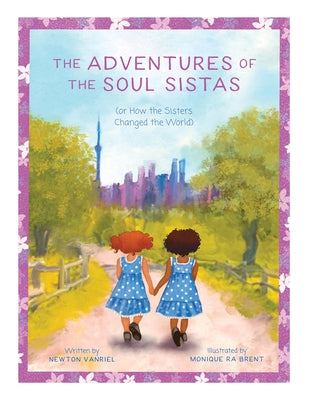 Cover Image for The Adventures of the Soul Sistas: or How the Sisters Changed the World -- Newton Vanriel, Paperback