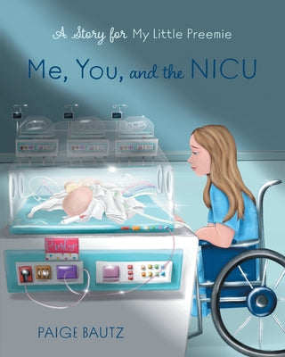 Cover Image for Me, You, and the NICU: My Little Preemie -- Paige Bautz, Paperback