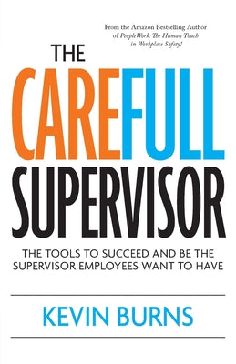 Cover Image for The CareFull Supervisor: The Tools to Succeed and Be the Supervisor Employees Want to Have -- Kevin Burns, Paperback
