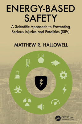 Cover Image for Energy-Based Safety: A Scientific Approach to Preventing Serious Injuries and Fatalities (Sifs) -- Matthew R. Hallowell, Hardcover