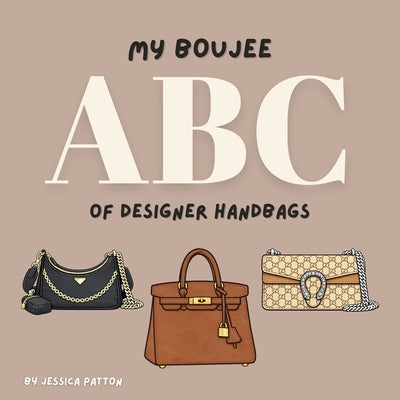 Cover Image for My Boujee ABC of Designer Handbags -- Jessica Patton, Paperback