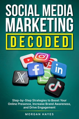 Cover Image for Social Media Marketing Decoded -- Morgan Hayes, Paperback