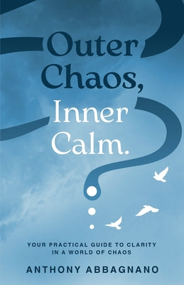 Cover Image for Outer Chaos Inner Calm -- Anthony N. Abbagnano, Paperback