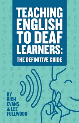 Cover Image for Teaching English To Deaf Learners: The Definitive Guide: The Definitive Guide -- Rich Evans, Paperback
