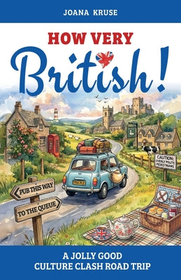 Cover Image for HOW VERY BRITISH! A Jolly Good Culture Clash Road Trip -- Joana Kruse, Paperback