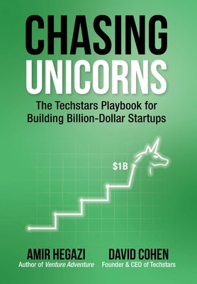Cover Image for Chasing Unicorns: The Techstars Playbook for Building Billion-Dollar Startups -- Amir Hegazi, Hardcover