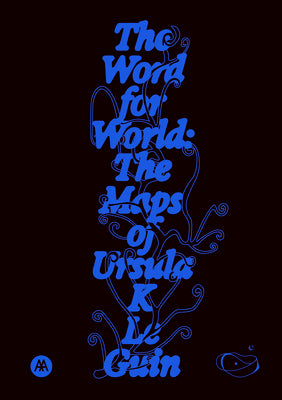Cover Image for The Word for World: The Maps of Ursula K. Le Guin -- Ursula K. Le Guin, Paperback