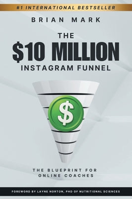 Cover Image for The $10 Million Instagram Funnel: The Blueprint for Online Coaches -- Brian Mark, Paperback