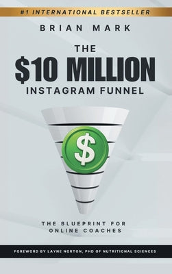 Cover Image for The $10 Million Instagram Funnel: The Blueprint for Online Coaches -- Brian Mark, Hardcover