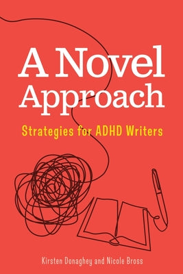 Cover Image for A Novel Approach: Strategies for ADHD Writers -- Nicole Bross, Paperback