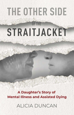 Cover Image for The Other Side of the Straitjacket: A Daughter's Story of Mental Illness and Assisted Dying -- Alicia Duncan, Paperback
