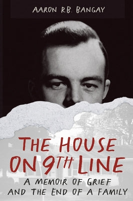 Cover Image for The House on 9th Line: A Memoir of Grief and the End of a Family -- Aaron Bangay, Hardcover