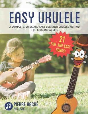 Cover Image for Easy Ukulele: A Complete, Quick and Easy Beginner Ukulele Method for Kids and Adults -- Pierre Hache, Paperback
