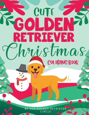 Cover Image for Cute Golden Retriever Christmas Coloring Book -- The Golden Retriever Circle, Paperback