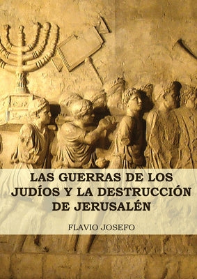 Cover Image for Las Guerras de los Judíos y la Destrucción de Jerusalén: (7 Libros en 1, Impresión a Letra Grande) -- Flavio Josefo, Paperback