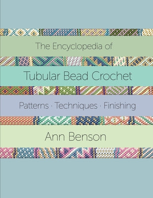 Cover Image for The Encyclopedia of Tubular Bead Crochet -- Ann Benson, Paperback