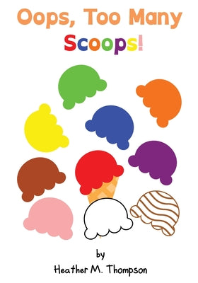 Cover Image for Oops, Too Many Scoops! -- Heather M. Thompson, Paperback