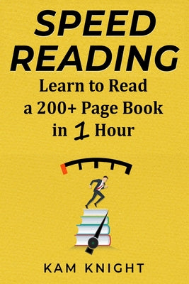 Cover Image for Speed Reading: Learn to Read a 200+ Page Book in 1 Hour -- Kam Knight, Paperback