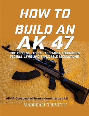 Cover Image for How to Build an AK 47 -- Marshall Trivett, Paperback