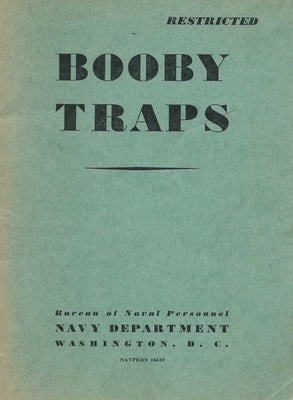 Cover Image for Booby Traps: A Guide For Naval Personnel On How to Avoid Them: A Guide For Naval Personnel On How to Avoid Them: A guide On How to Avoid Them -- History Delivered, Paperback