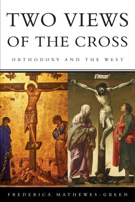 Cover Image for Two Views of the Cross: Orthodoxy and the West -- Frederica Mathewes-Green, Paperback