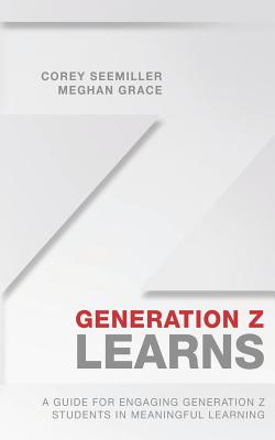 Cover Image for Generation Z Learns: A Guide for Engaging Generation Z Students in Meaningful Learning -- Meghan Grace, Paperback